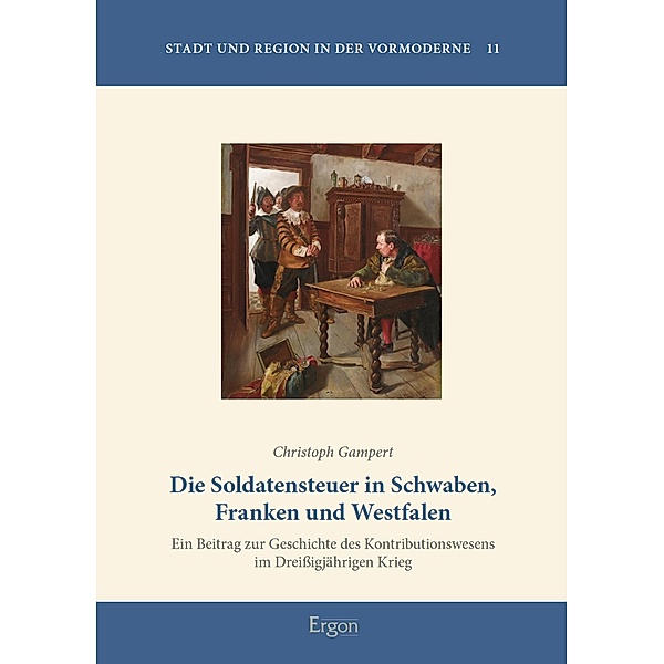 Die Soldatensteuer in Schwaben, Franken und Westfalen / Stadt und Region in der Vormoderne Bd.11, Christoph Gampert