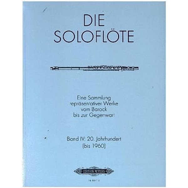 Die Soloflöte, Band 4: 20. Jahrhundert (bis 1960) -Eine Sammlung repräsentativer Werke vom Barock bis zur Gegenwart-, Various