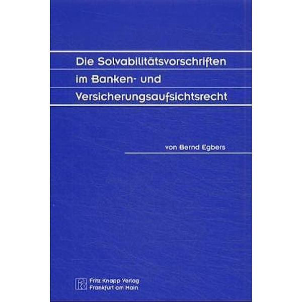 Die Solvabilitätsvorschriften im Banken- und Versicherungsaufsichtsrecht, Bernd Egbers