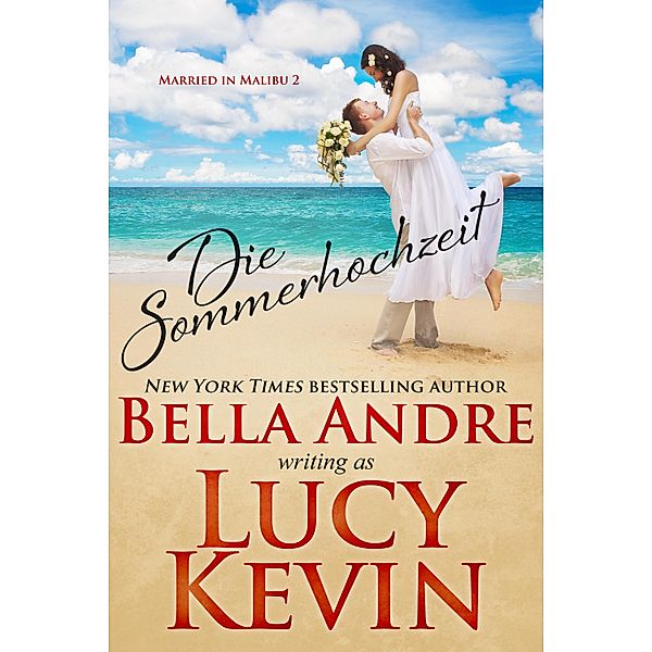 Die Sommerhochzeit (Married in Malibu 2) / Married in Malibu Bd.2, Bella Andre, Lucy Kevin