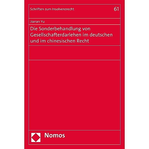 Die Sonderbehandlung von Gesellschafterdarlehen im deutschen und im chinesischen Recht / Schriften zum Insolvenzrecht Bd.61, Jianan Yu