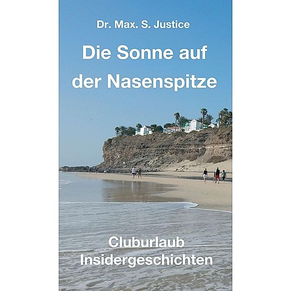 Die Sonne auf der Nasenspitze / tredition, Max. S. Justice