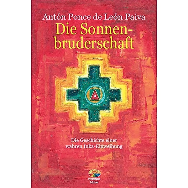 Die Sonnenbruderschaft: Die Geschichte Einer Wahren Inka-Einweihung, Antón Ponce de León Paiva