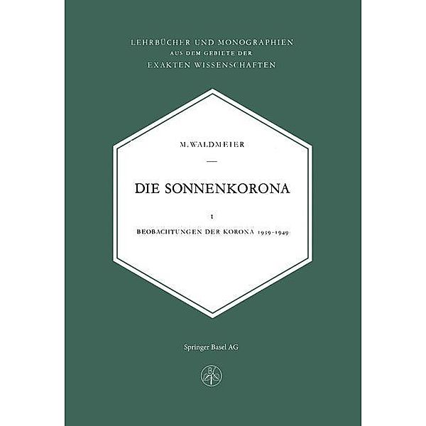 Die Sonnenkorona / Lehrbücher und Monographien aus dem Gebiete der exakten Wissenschaften Bd.4, M. Waldmeier