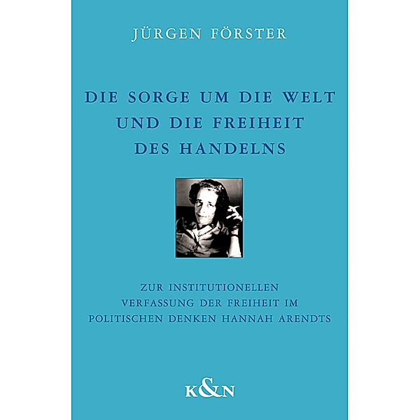 Die Sorge um die Welt und die Freiheit des Handelns, Jürgen Förster