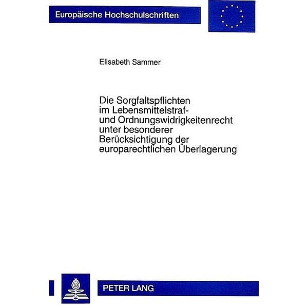 Die Sorgfaltspflichten im Lebensmittelstraf- und Ordnungswidrigkeitenrecht unter besonderer Berücksichtigung der europarechtlichen Überlagerung, Elisabeth Sammer