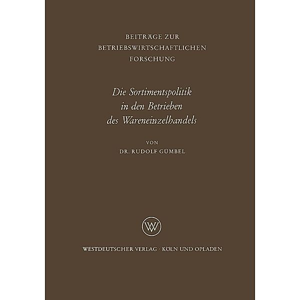 Die Sortimentspolitik in den Betrieben des Wareneinzelhandels / Beiträge zur betriebswirtschaftlichen Forschung Bd.21, Rudolf Gümbel