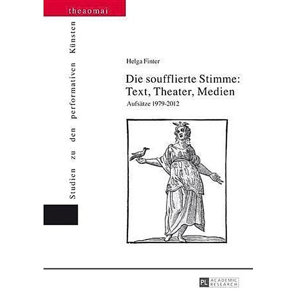 Die soufflierte Stimme: Text, Theater, Medien, Helga Finter