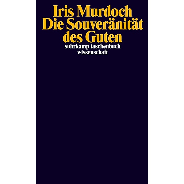 Die Souveränität des Guten / suhrkamp taschenbücher wissenschaft Bd.2392, Iris Murdoch