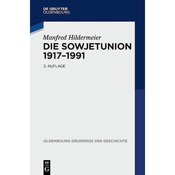 Die Sowjetunion 1917-1991 / Oldenbourg Grundriss der Geschichte Bd.31, Manfred Hildermeier