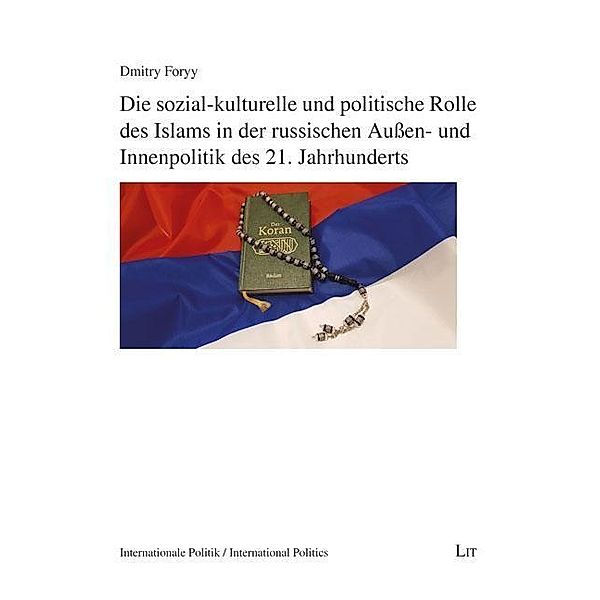 Die sozial-kulturelle und politische Rolle des Islams in der russischen Außen- und Innenpolitik des 21. Jahrhunderts, Dmitry Foryy