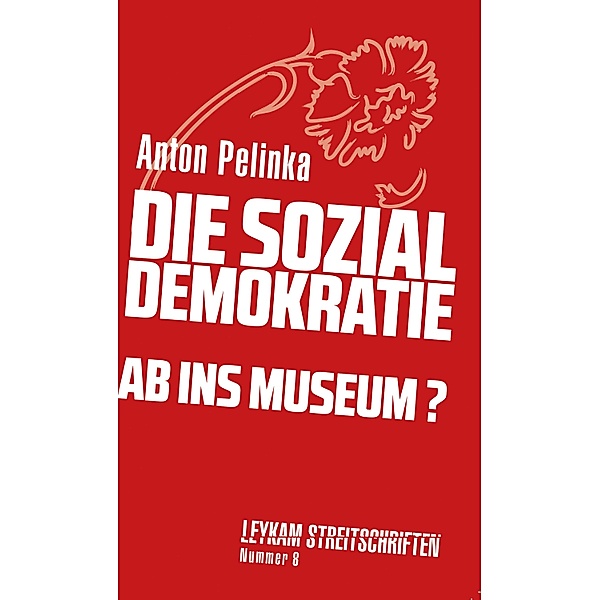 Die Sozialdemokratie - ab ins Museum? / Leykam Streitschriften, Anton Pelinka