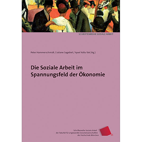 Die Soziale Arbeit im Spannungsfeld der Ökonomie, Peter Hammerschmidt, Juliane Sagebiel, Aysel Yollu-Tok, Werner Sesselmeier, Birgit Friedrich, Tino Krekeler, Norbert Wohlfahrt, Julia K. Hagn, Sandra Hofmann, Marlene Haupt, Gisela Kubon-Gilke