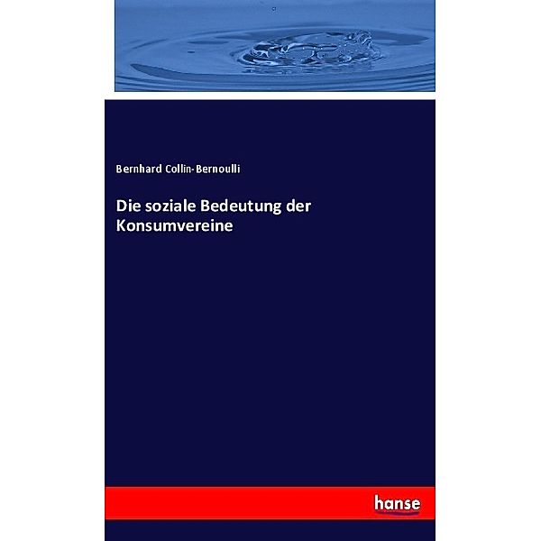 Die soziale Bedeutung der Konsumvereine, Bernhard Collin-Bernoulli