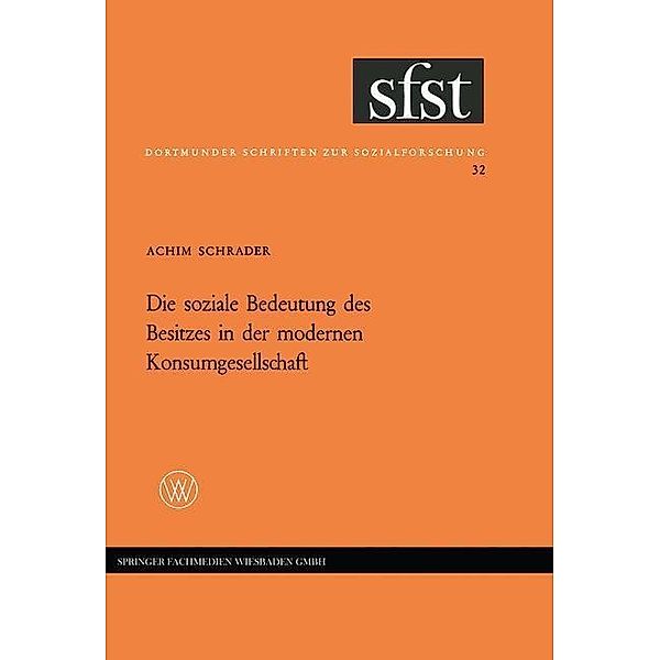 Die soziale Bedeutung des Besitzes in der modernen Konsumgesellschaft / Dortmunder Schriften zur Sozialforschung Bd.32, Achim Schrader