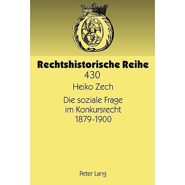 Die soziale Frage im Konkursrecht 1879-1900, Heiko Zech