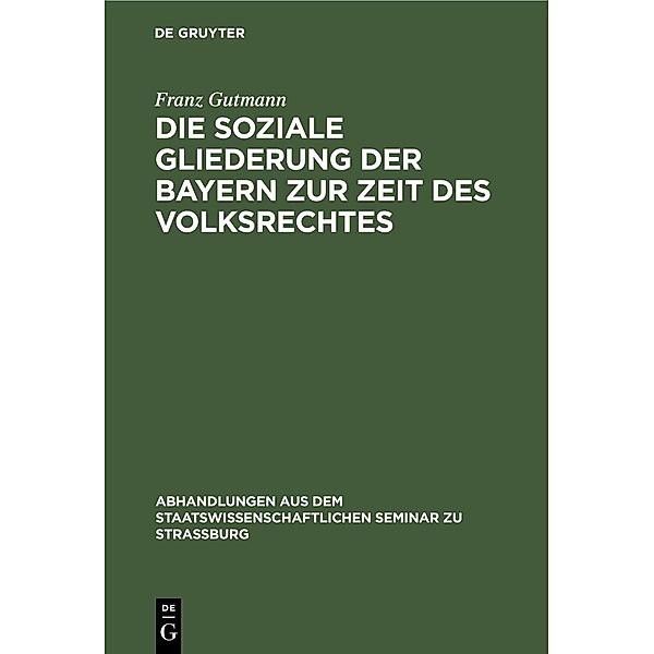 Die soziale Gliederung der Bayern zur Zeit des Volksrechtes, Franz Gutmann