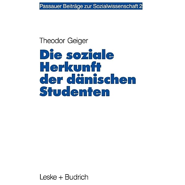 Die soziale Herkunft der dänischen Studenten / Passauer Beiträge zur Sozialwissenschaft Bd.2, Theodor Geiger