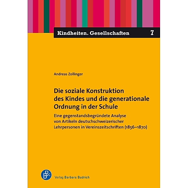 Die soziale Konstruktion des Kindes und die generationale Ordnung in der Schule / Kindheiten. Gesellschaften Bd.7, Andreas Zollinger