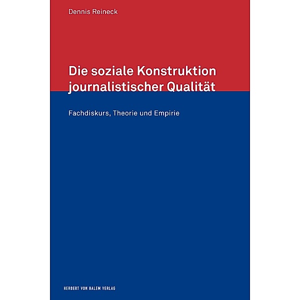 Die soziale Konstruktion journalistischer Qualität / Forschungsfeld Kommunikation Bd.38, Reineck Dennis