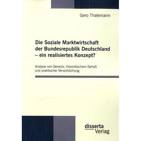 Die Soziale Marktwirtschaft der Bundesrepublik Deutschland - ein realisiertes Konzept?, Gero Thalemann