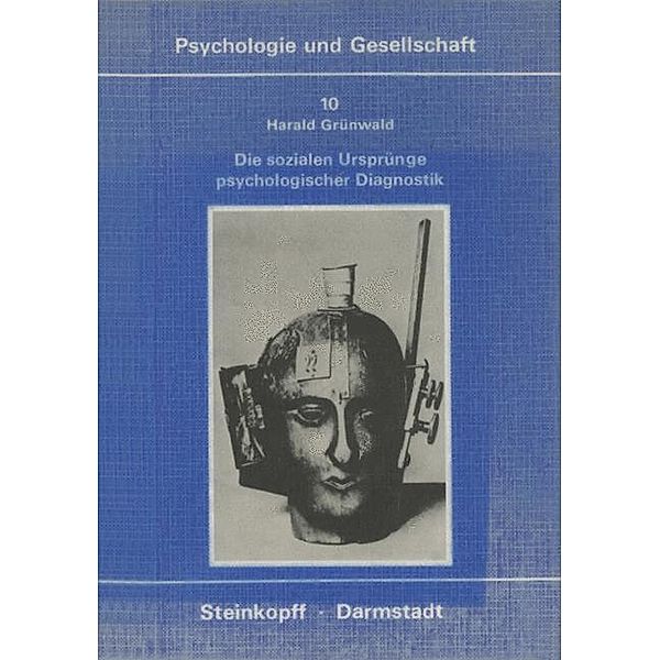 Die Sozialen Ursprünge Psychologischer Diagnostik, Harald Grünwald