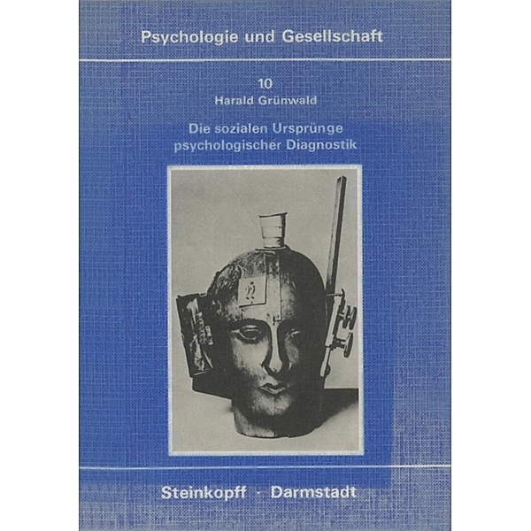 Die Sozialen Ursprünge Psychologischer Diagnostik / Psychologie und Gesellschaft Bd.10, Harald Grünwald
