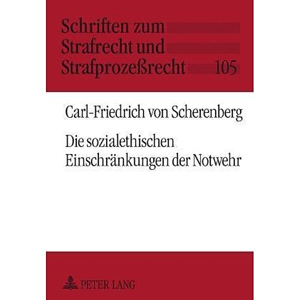 Die sozialethischen Einschraenkungen der Notwehr, Carl-Friedrich von Scherenberg
