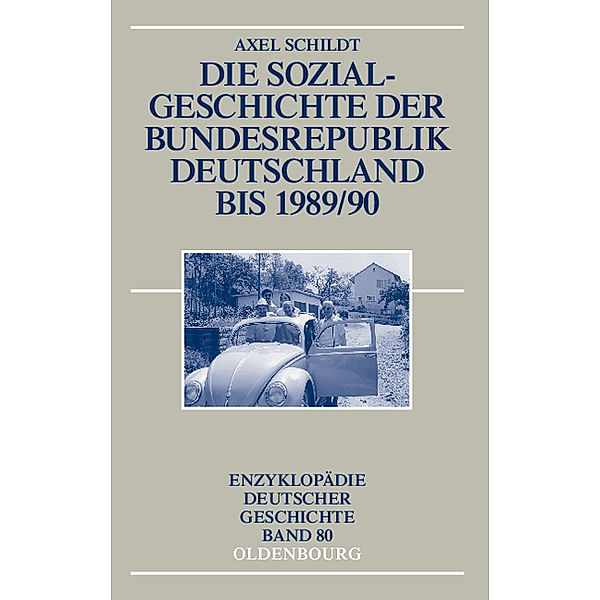 Die Sozialgeschichte der Bundesrepublik Deutschland bis 1989/90, Axel Schildt