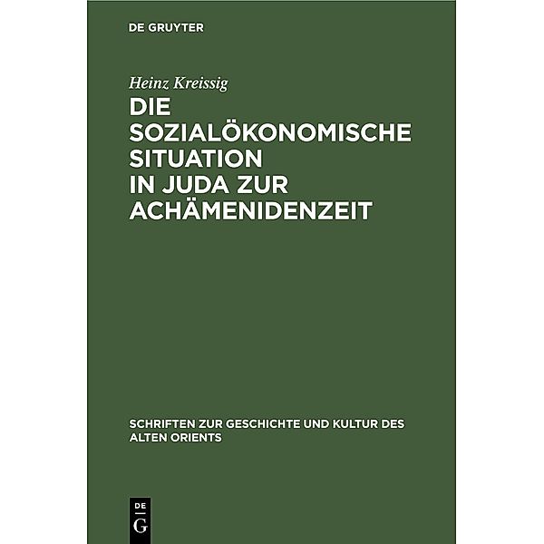 Die sozialökonomische Situation in Juda zur Achämenidenzeit / Schriften zur Geschichte und Kultur des Alten Orients Bd.7, Heinz Kreissig