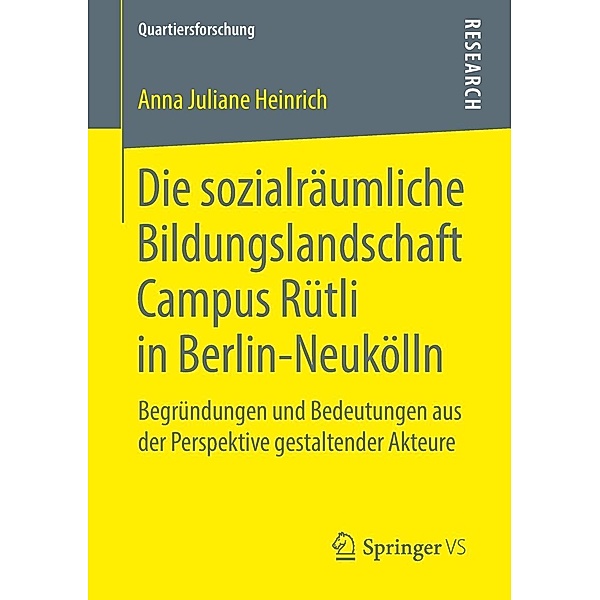 Die sozialräumliche Bildungslandschaft Campus Rütli in Berlin-Neukölln / Quartiersforschung, Anna Juliane Heinrich