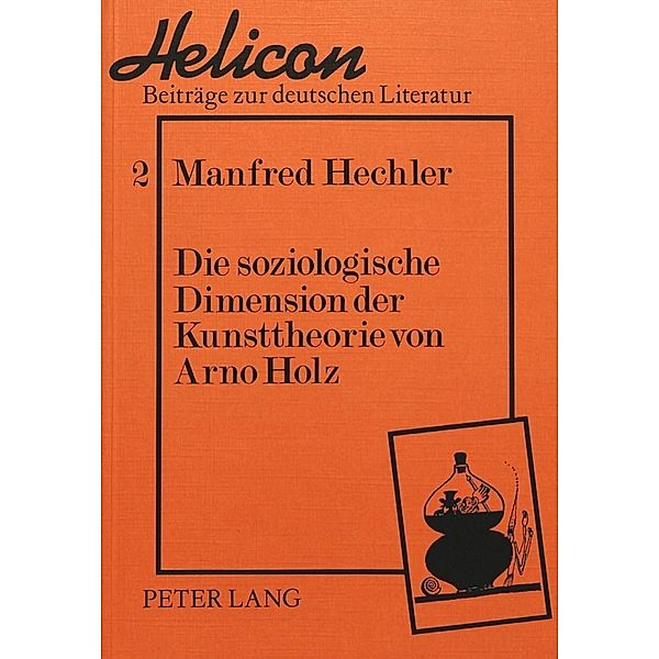 Die soziologische Dimension der Kunsttheorie von Arno Holz, Manfred Hechler