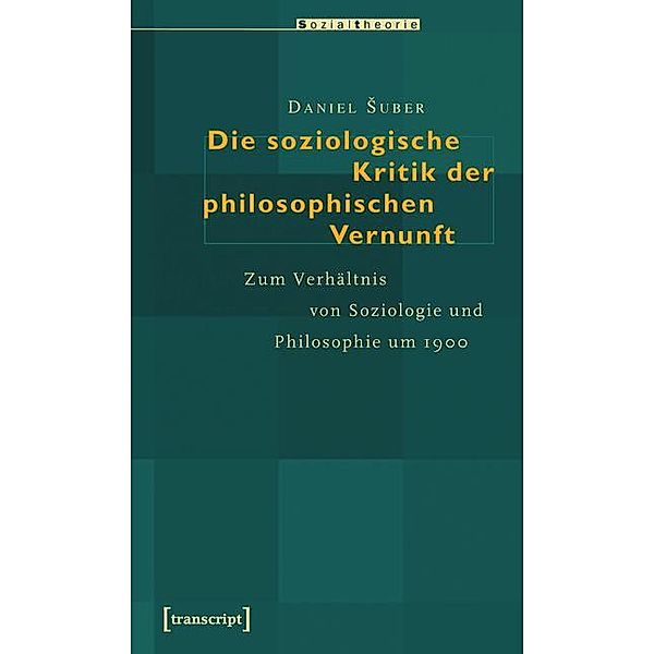 Die soziologische Kritik der philosophischen Vernunft / Sozialtheorie, Daniel Suber