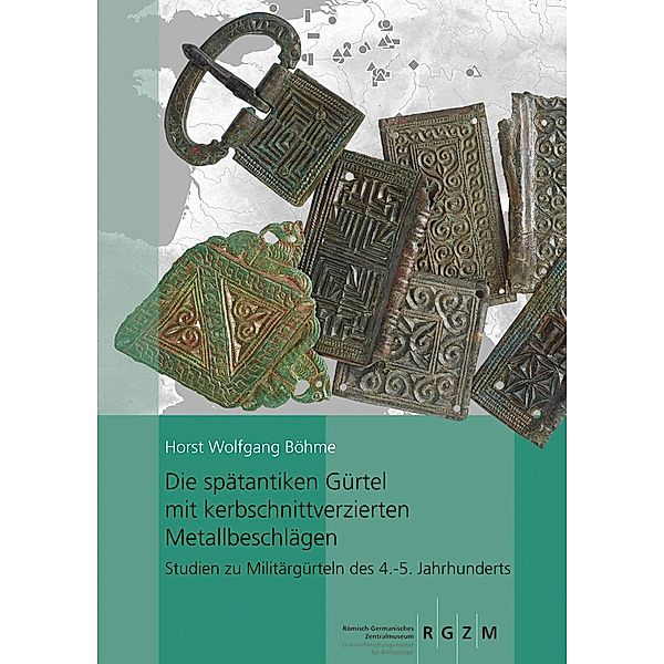 Die spätantiken Gürtel mit kerbschnittverzierten Metallbeschlägen., HORST WOLFGANG BÖHME