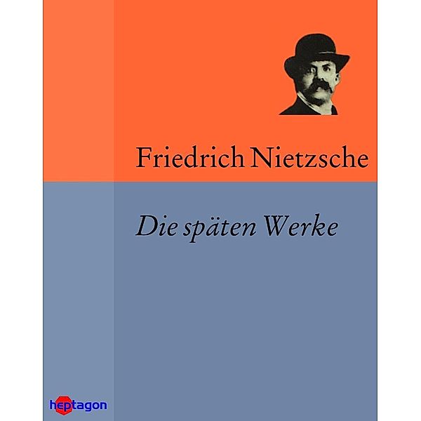 Die späten Werke, Friedrich Nietzsche