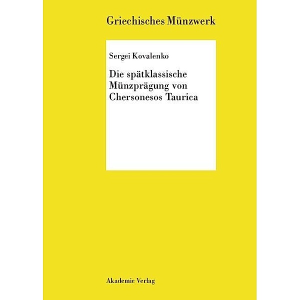 Die spätklassische Münzprägung von Chersonesos Taurica / Griechisches Münzwerk, Sergei Kovalenko