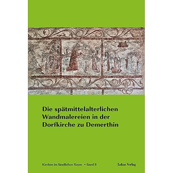 Die spätmittelalterlichen Wandmalereien in der Dorfkirche zu