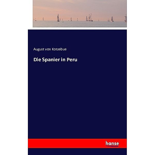 Die Spanier in Peru, August von Kotzebue