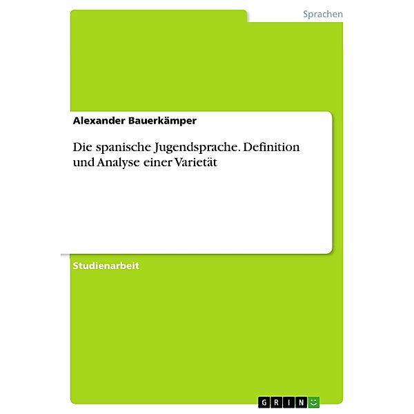 Die spanische Jugendsprache. Definition und Analyse einer Varietät, Alexander Bauerkämper