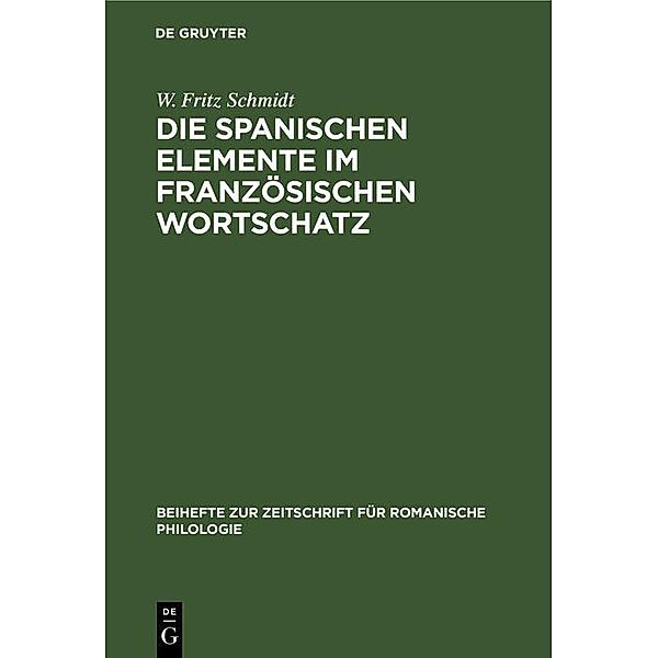 Die spanischen Elemente im französischen Wortschatz / Beihefte zur Zeitschrift für romanische Philologie, W. Fritz Schmidt