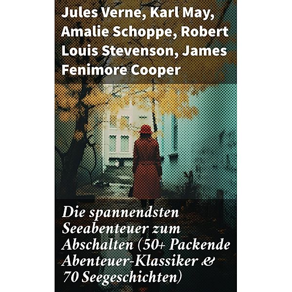 Die spannendsten Seeabenteuer zum Abschalten (50+ Packende Abenteuer-Klassiker & 70 Seegeschichten), Jules Verne, Jonathan Swift, Pierre Loti, Daniel Defoe, Alexandre Dumas, Rudyard Kipling, Emilio Salgari, Franz Treller, Robert Kraft, Frederick Kapitän Marryat, Alexander von Ungern-Sternberg, Karl May, Walther Kabel, Heinrich Smidt, Amalie Schoppe, Robert Louis Stevenson, James Fenimore Cooper, Edgar Allan Poe, Victor Hugo, Joseph Conrad, Herman Melville