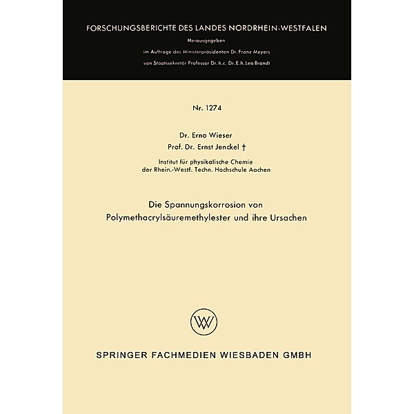 Die Spannungskorrosion von Polymethacrylsäuremethylester und ihre Ursachen / Forschungsberichte des Landes Nordrhein-Westfalen Bd.1274, Erno Wieser