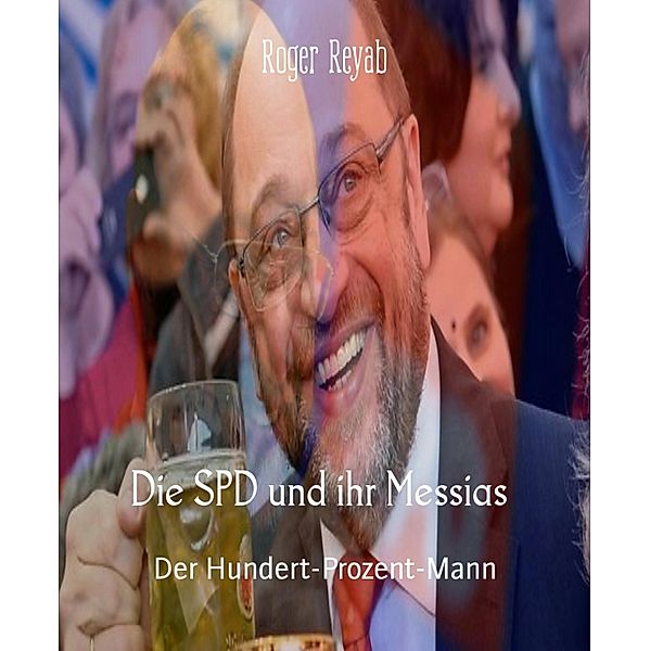 Die SPD und ihr Messias, Roger Reyab