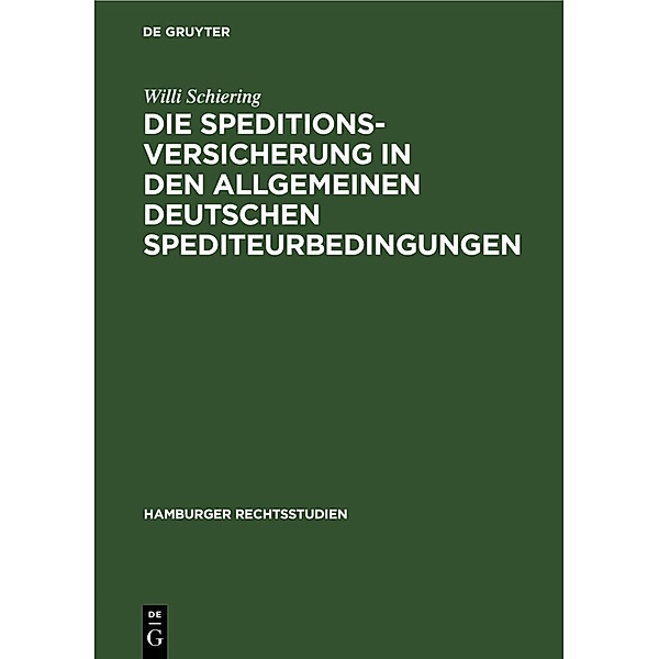Die Speditionsversicherung in den Allgemeinen Deutschen Spediteurbedingungen, Willi Schiering