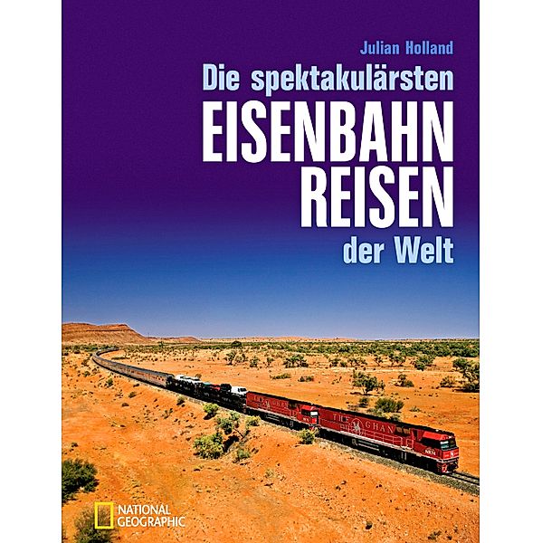 Die spektakulärsten Eisenbahnreisen der Welt, Julian Holland