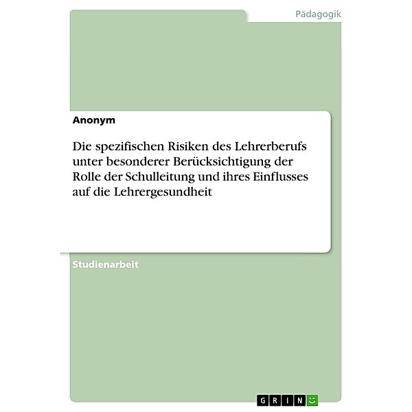 Die spezifischen Risiken des Lehrerberufs unter besonderer Berücksichtigung der Rolle der Schulleitung und ihres Einflusses auf die Lehrergesundheit