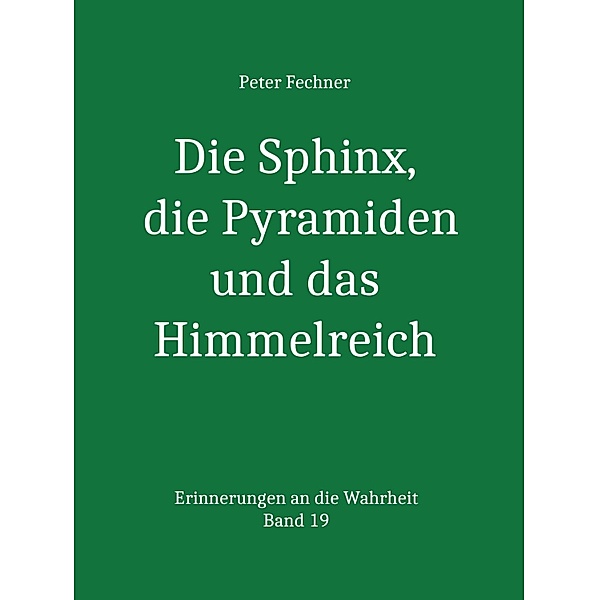Die Sphinx, die Pyramiden und das Himmelreich, Peter Fechner