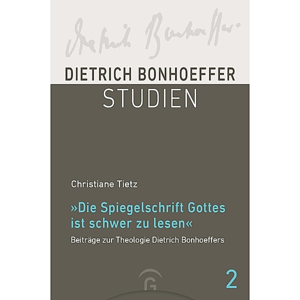 Die Spiegelschrift Gottes ist schwer zu lesen / Dietrich Bonhoeffer Studien Bd.2, Christiane Tietz