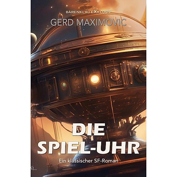 Die Spiel-Uhr: Ein klassischer Science-Fiction-Roman, Gerd Maximovic