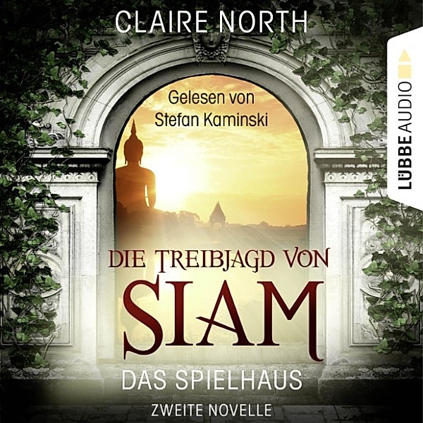 Die Spielhaus-Trilogie - 2 - Die Treibjagd von Siam, Claire North